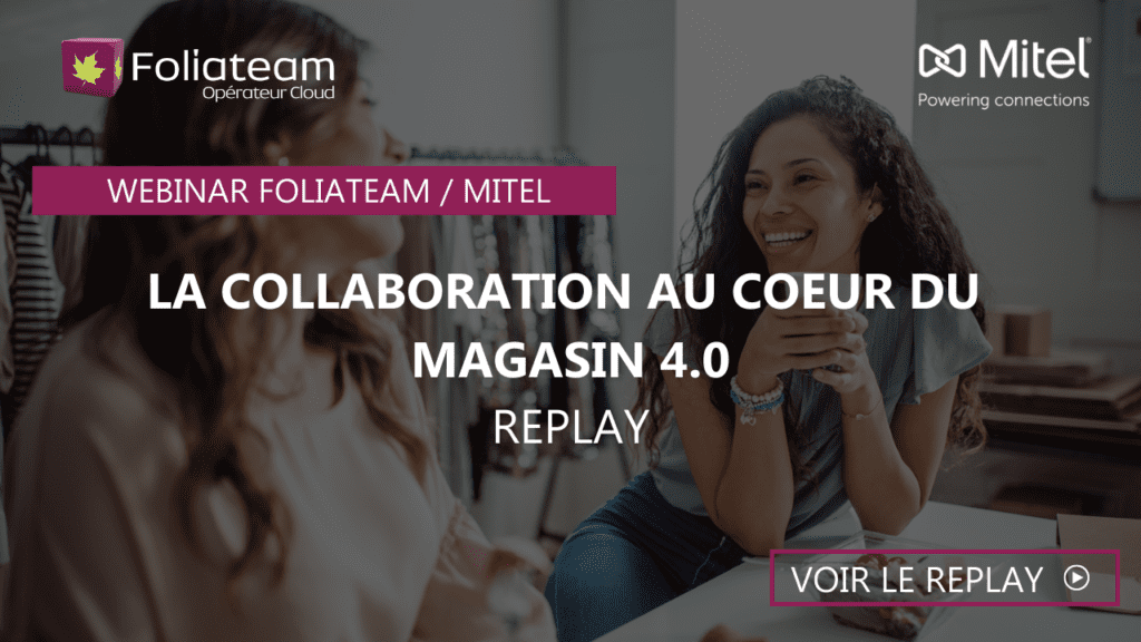 Webinar Mitel - Foliateam - La collaboration au coeur du magasin 4.0 - secteur retail et commerce